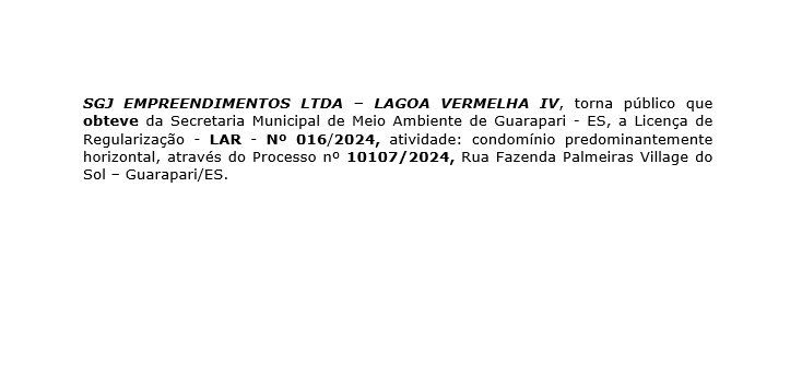 SGJ EMPREENDIMENTOS LTDA – LAGOA VERMELHA IV, torna público que obteve da Secretaria Municipal de Meio Ambiente de Guarapari – ES, a Licença de Regularização – LAR – Nº 016/2024