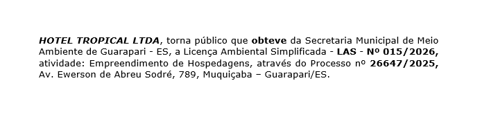 HOTEL TROPICAL LTDA, torna público que obteve da Secretaria Municipal de Meio Ambiente de Guarapari – ES, a Licença Ambiental Simplificada – LAS – Nº 015/2026