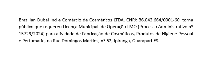 Brazilian Dubai Ind e Comércio de Cosméticos LTDA, CNPJ: 36.042.664/0001-60, torna público que requereu Licença Municipal  de Operação LMO (Processo Administrativo nº 15729/2024)