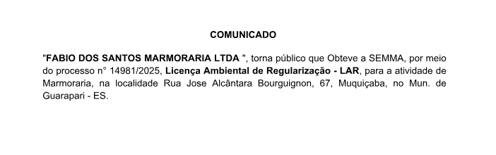 FABIO DOS SANTOS MARMORARIA LTDA, torna público que Obteve a SEMMA, por meiodo processo n° 14981/2025